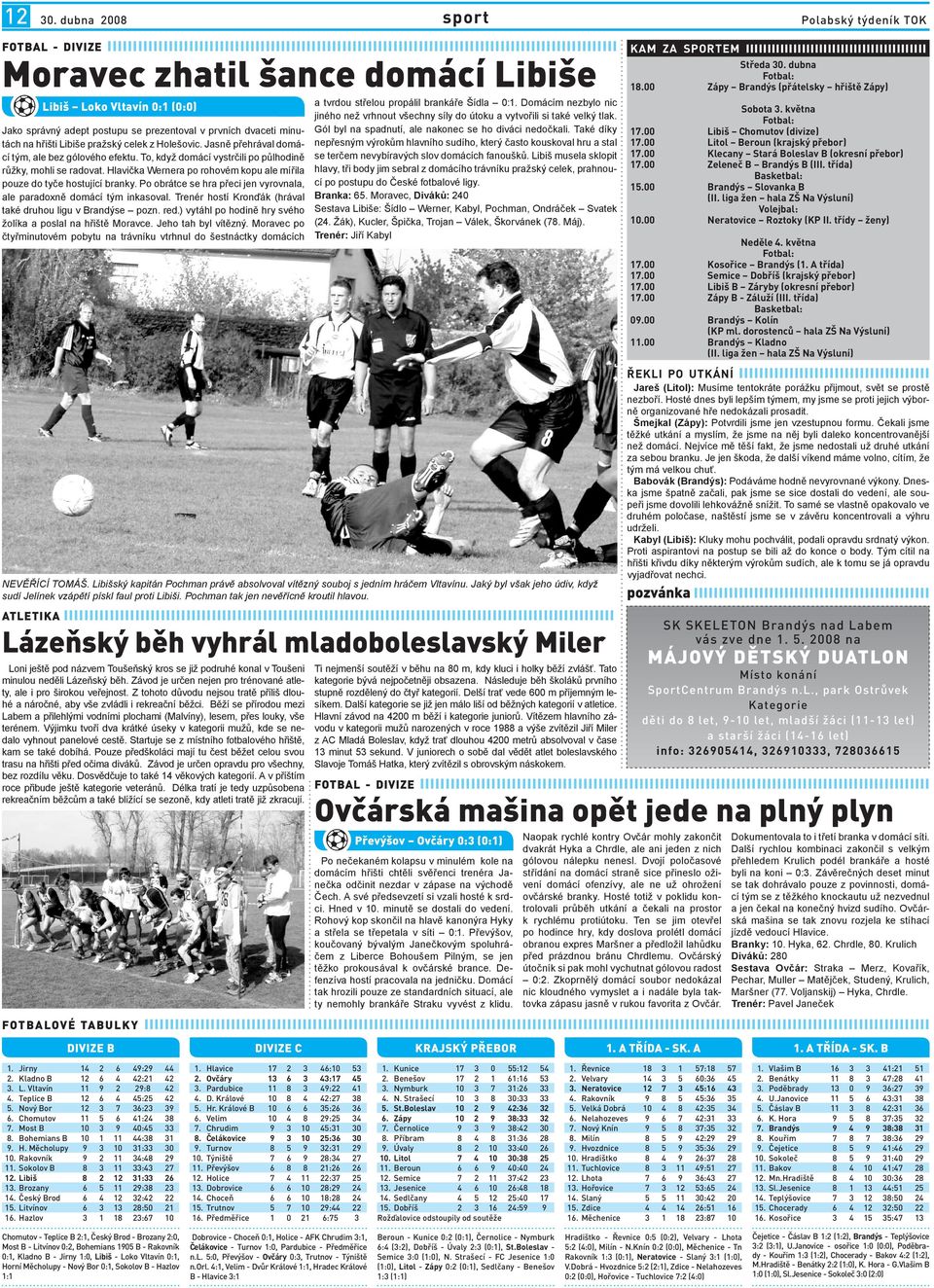 Loko Vltavín 0:1 (0:0) Jako správný adept postupu se prezentoval v prvních dvaceti minutách na hřišti Libiše pražský celek z Holešovic. Jasně přehrával domácí tým, ale bez gólového efektu.