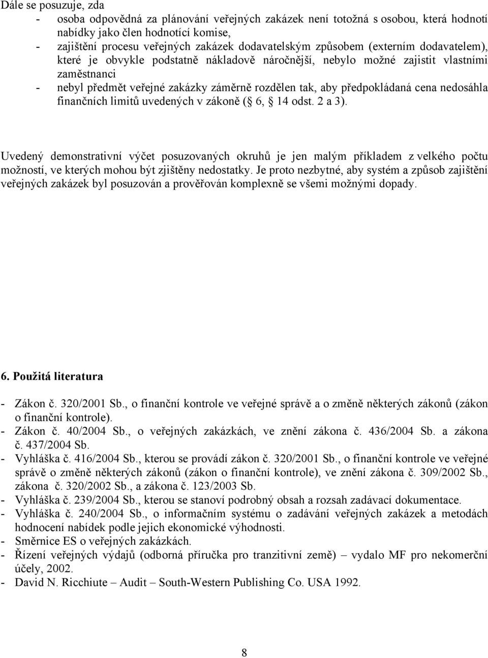 cena nedosáhla finančních limitů uvedených v zákoně ( 6, 14 odst. 2 a 3).