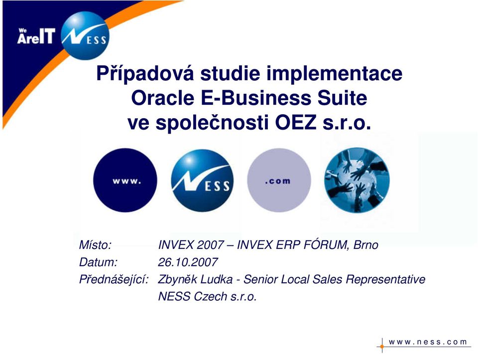 ečnosti OEZ s.r.o. Místo: INVEX 2007 INVEX ERP FÓRUM,