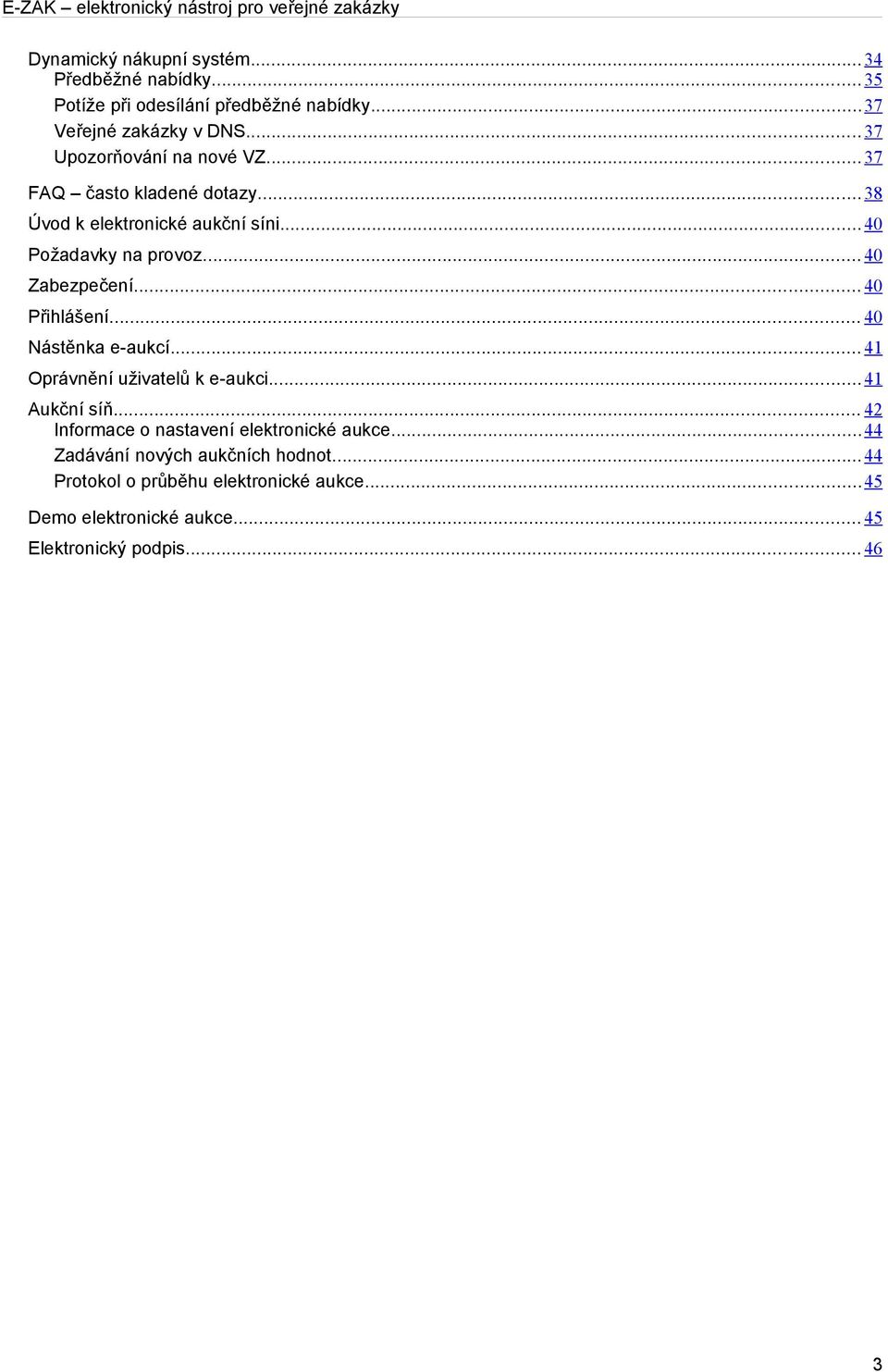 .. 40 Zabezpečení... 40 Přihlášení... 40 Nástěnka e-aukcí... 41 Oprávnění uživatelů k e-aukci... 41 Aukční síň.