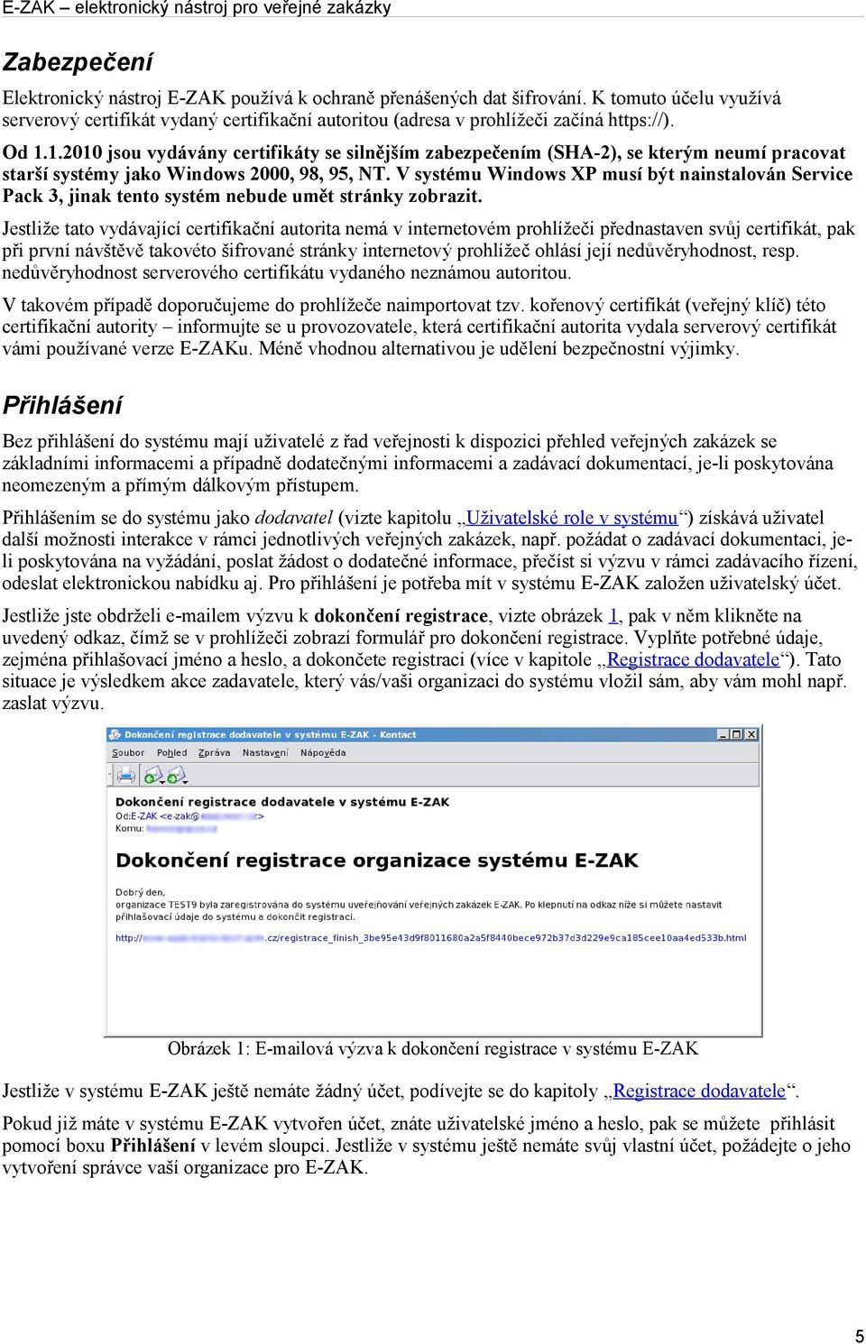 V systému Windows XP musí být nainstalován Service Pack 3, jinak tento systém nebude umět stránky zobrazit.