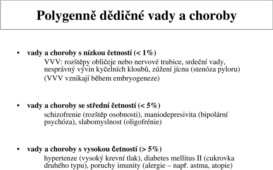 5%) schizofrenie (rozštěp osobnosti), maniodepresivita (bipolární psychóza), slabomyslnost (oligofrénie) vady a choroby s vysokou