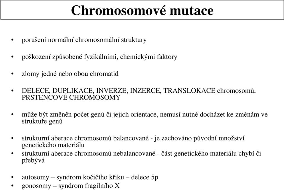 docházet ke změnám ve struktuře genů strukturní aberace chromosomů balancované - je zachováno původní množství genetického materiálu strukturní