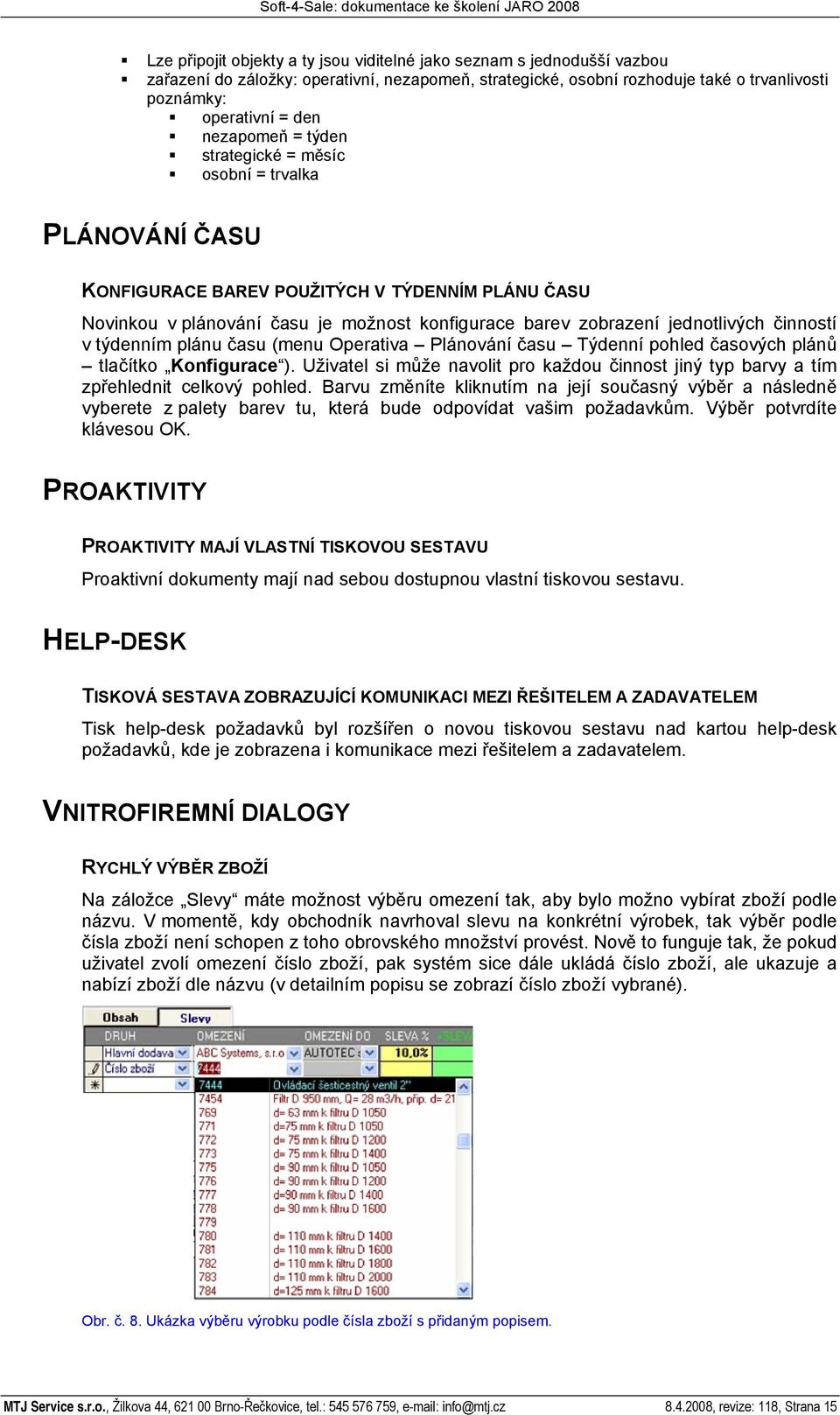 činností v týdenním plánu času (menu Operativa Plánování času Týdenní pohled časových plánů tlačítko Konfigurace ).