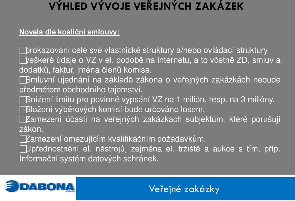 Smluvní ujednání na základě zákona o veřejných zakázkách nebude předmětem obchodního tajemství. Snížení limitu pro povinné vypsání VZ na 1 milión, resp. na 3 milióny.