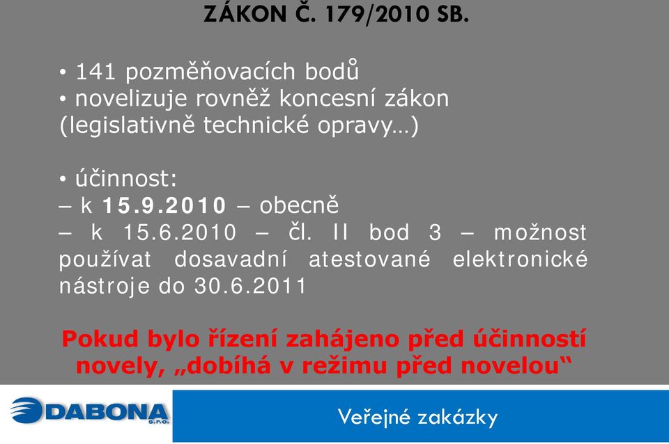 technické opravy ) účinnost: k 15.9.2010 obecně k 15.6.2010 čl.