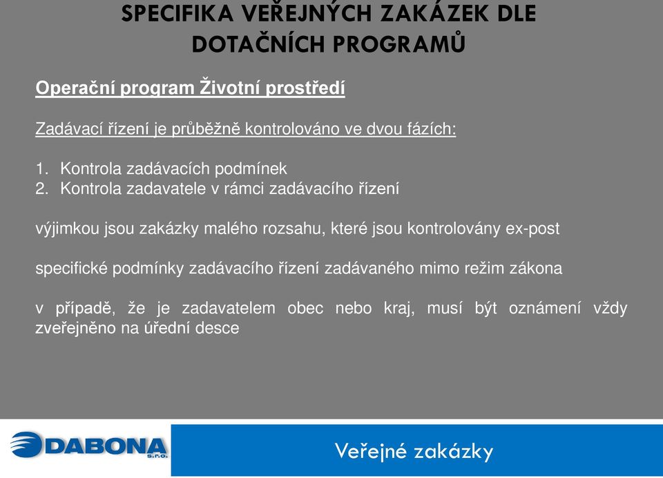 Kontrola zadavatele v rámci zadávacího řízení výjimkou jsou zakázky malého rozsahu, které jsou kontrolovány