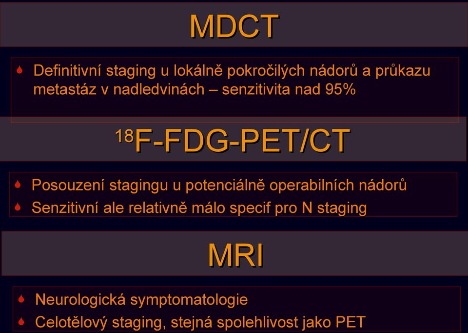 potenciálně operabilních nádorů Senzitivní ale relativně málo specif pro N