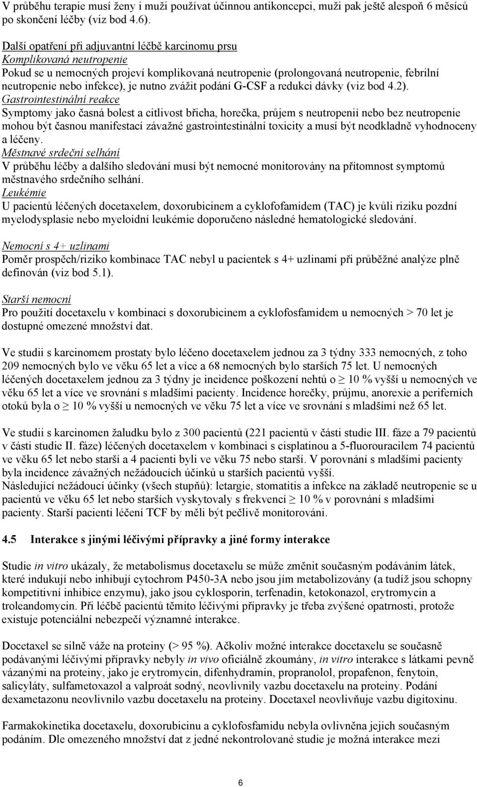 nutno zvážit podání G-CSF a redukci dávky (viz bod 4.2).