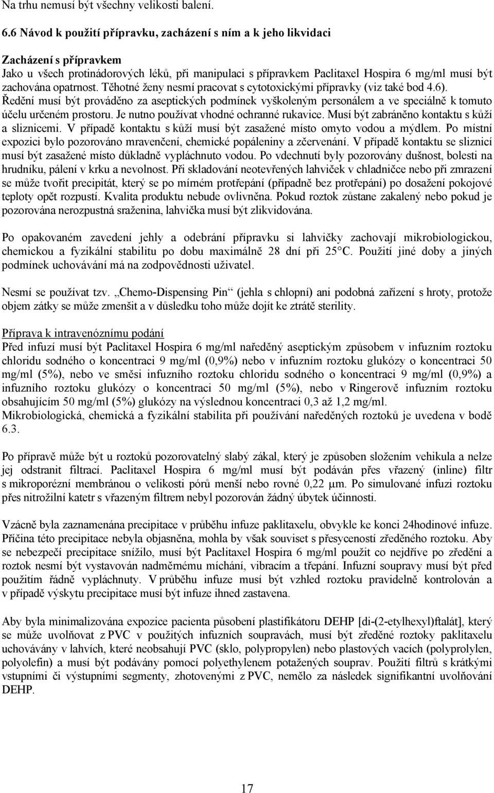 opatrnost. Těhotné ženy nesmí pracovat s cytotoxickými přípravky (viz také bod 4.6).