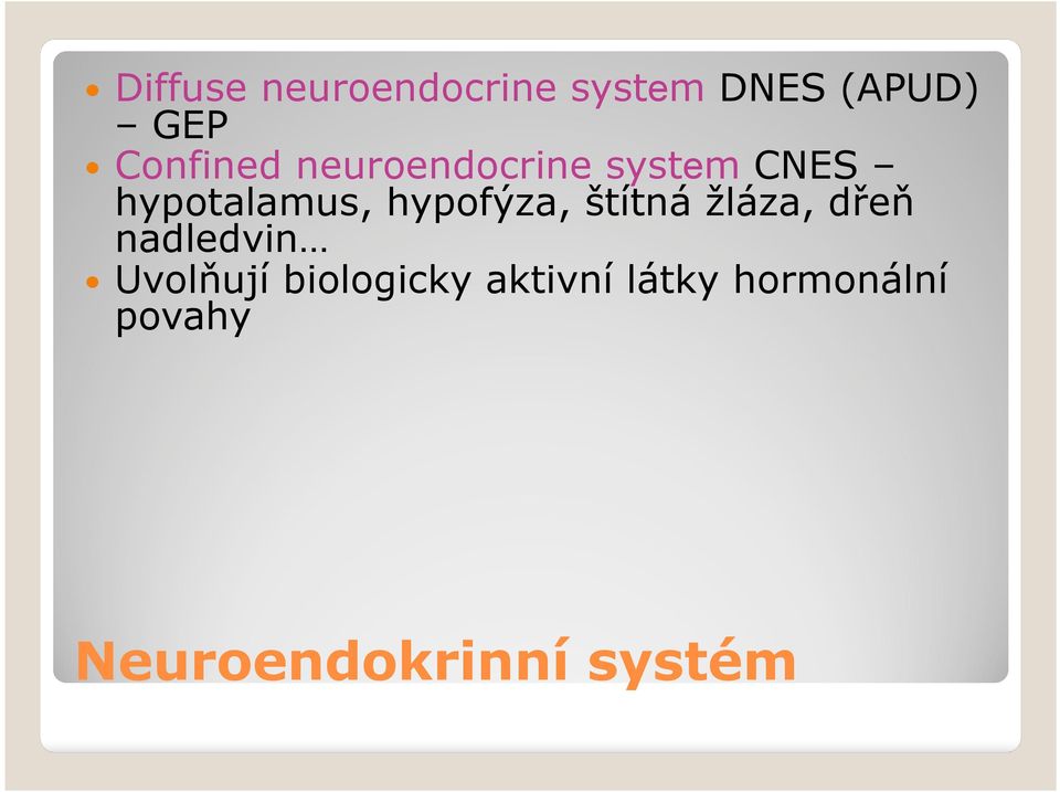 hypofýza, štítná žláza, dřeň nadledvin Uvolňují