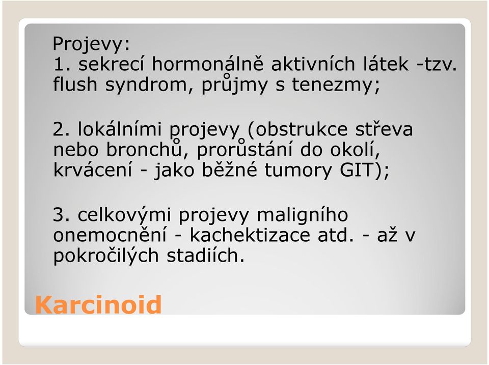 lokálními projevy (obstrukce střeva nebo bronchů, prorůstání do okolí,