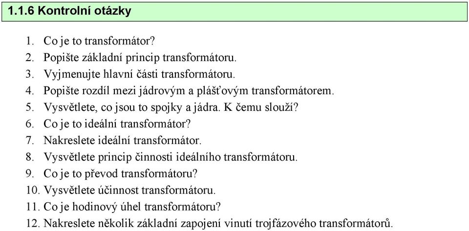 Co je to ideální transformátor? 7. Nakreslete ideální transformátor. 8. Vysvětlete princip činnosti ideálního transformátoru. 9.