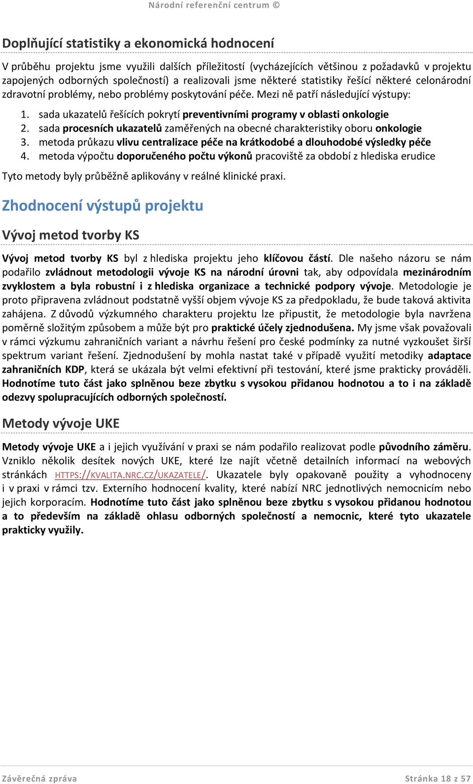 sada ukazatelů řešících pokrytí preventivními programy v oblasti onkologie 2. sada procesních ukazatelů zaměřených na obecné charakteristiky oboru onkologie 3.