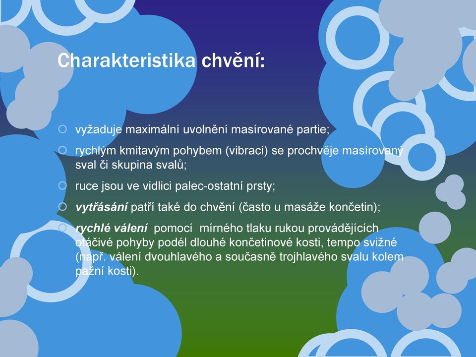 chvění (často u masáže končetin); rychlé válení pomocí mírného tlaku rukou provádějících otáčivé pohyby podél