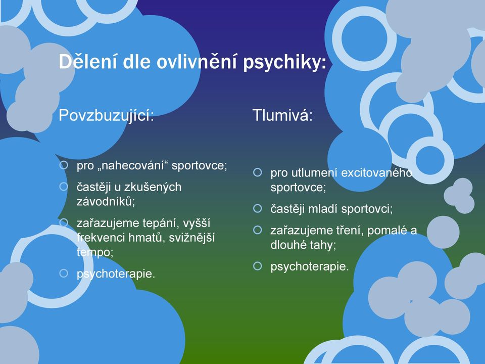 frekvenci hmatů, svižnější tempo; psychoterapie.