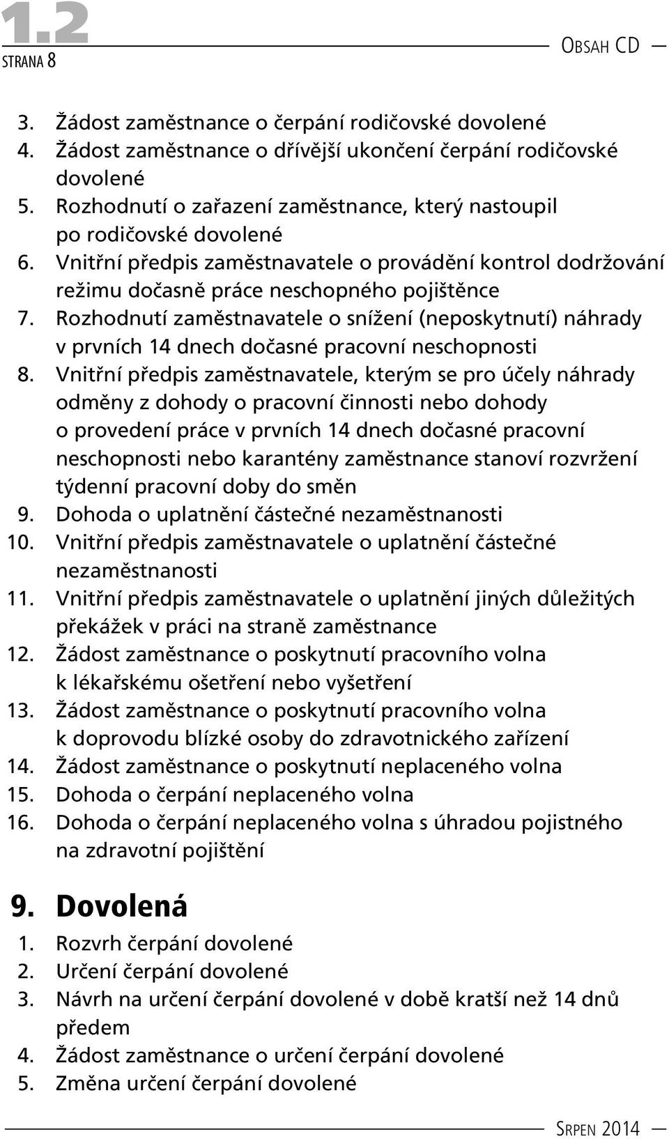 Rozhodnutí zaměstnavatele o snížení (neposkytnutí) náhrady v prvních 14 dnech dočasné pracovní neschopnosti 8.