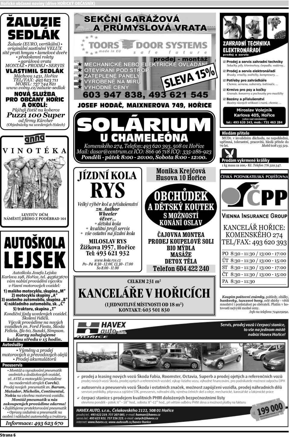 C 5) traktoru, skupina T Autoslužby Pneuservis SOLÁRIUM U CHAMELEÓNA JÍZDNÍ KOLA RYS Velký výběr kol a příslušenství zn.