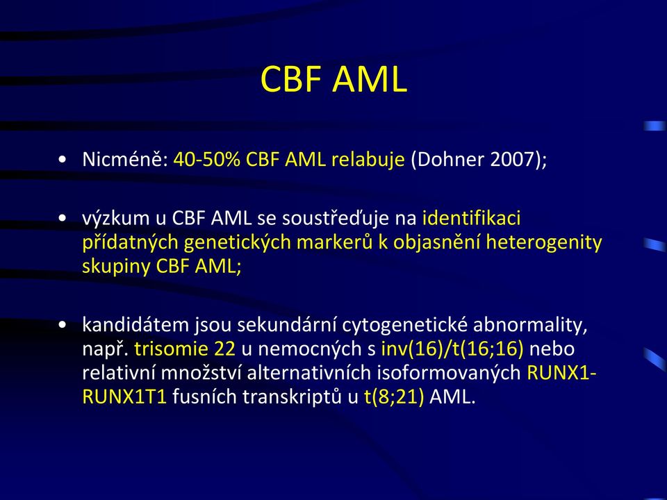 kandidátem jsou sekundární cytogenetické abnormality, např.