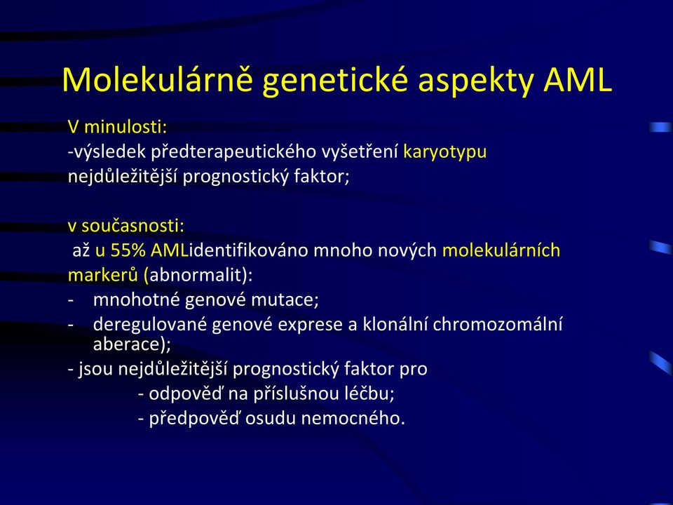 markerů (abnormalit): - mnohotné genové mutace; - deregulované genové exprese a klonální chromozomální