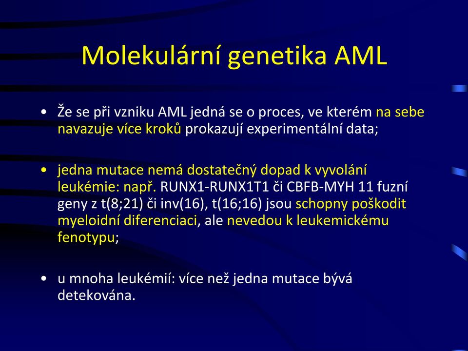 RUNX1-RUNX1T1 či CBFB-MYH 11 fuzní geny z t(8;21) či inv(16), t(16;16) jsou schopny poškodit