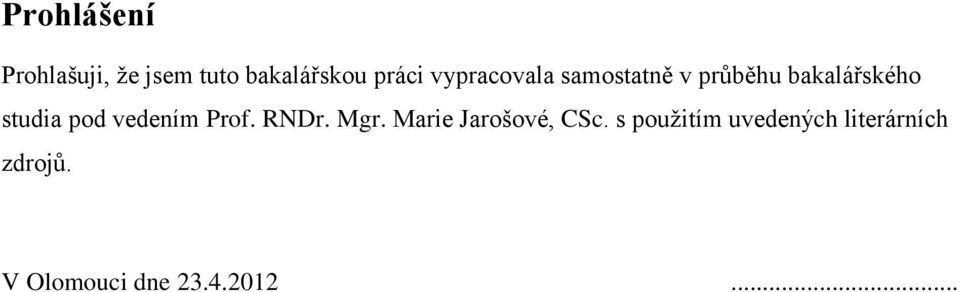 vedením Prof. RNDr. Mgr. Marie Jarošové, CSc.