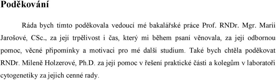 , za její trpělivost i čas, který mi během psaní věnovala, za její odbornou pomoc, věcné