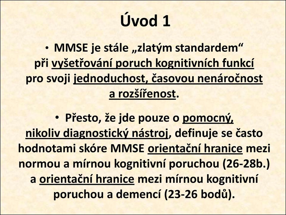 Přesto, že jde pouze o pomocný, nikoliv diagnostický nástroj, definuje se často hodnotami skóre