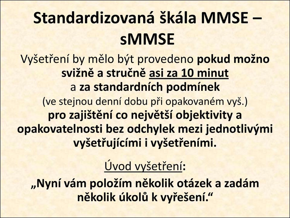 ) pro zajištění co největší objektivity a opakovatelnosti bez odchylek mezi jednotlivými