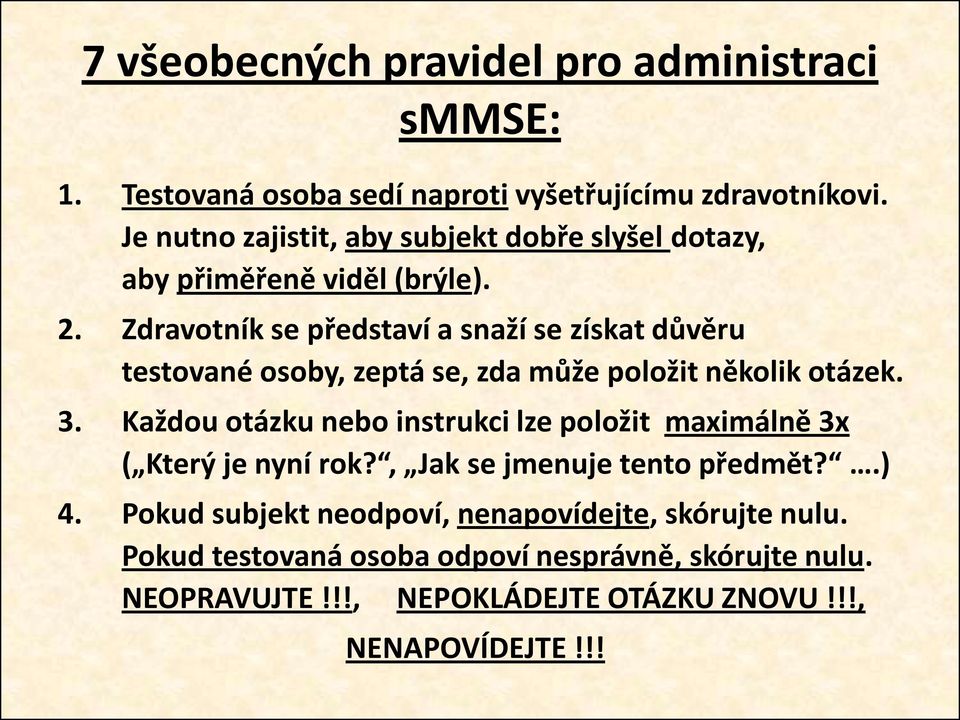 Zdravotník se představí a snaží se získat důvěru testované osoby, zeptá se, zda může položit několik otázek. 3.