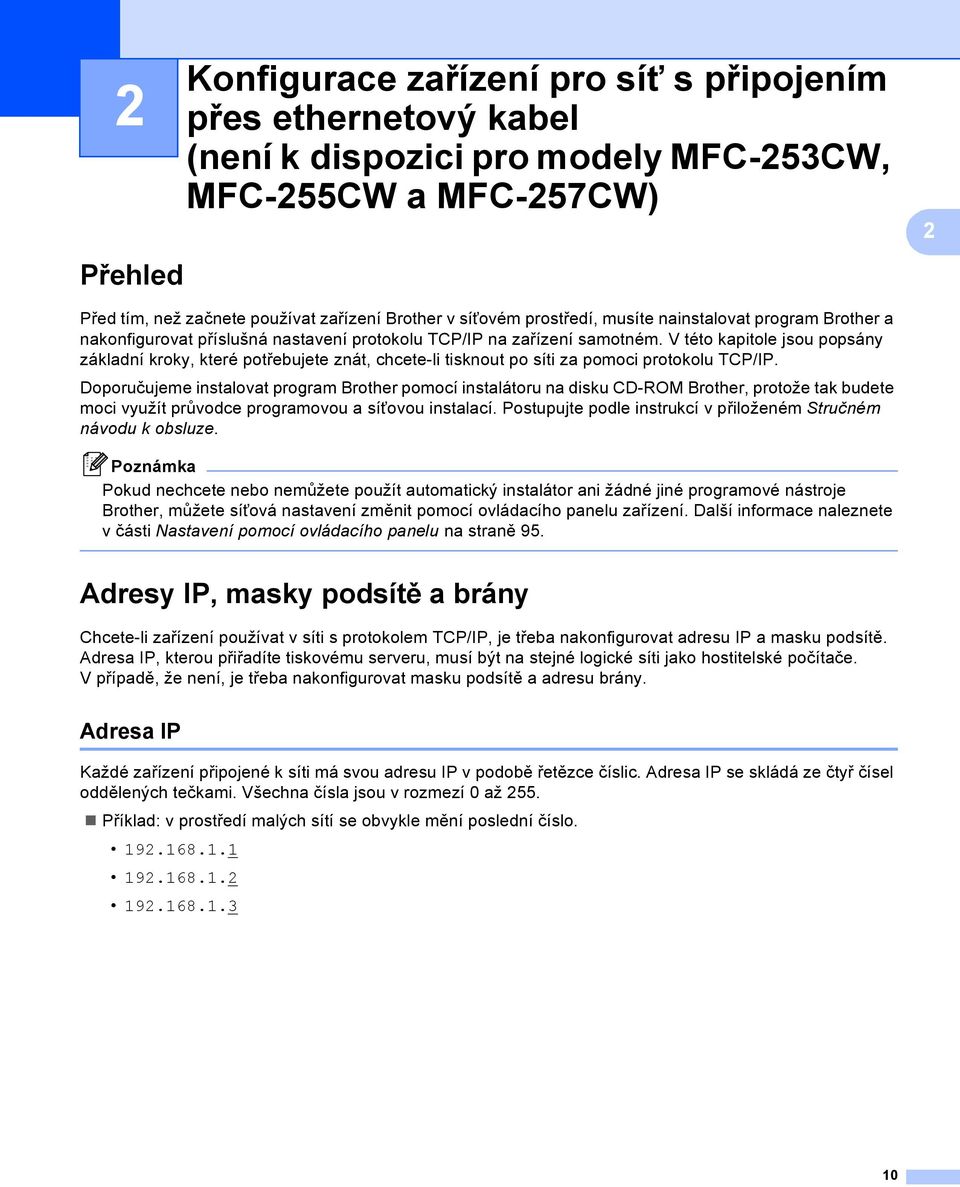 V této kapitole jsou popsány základní kroky, které potřebujete znát, chcete-li tisknout po síti za pomoci protokolu TCP/IP.