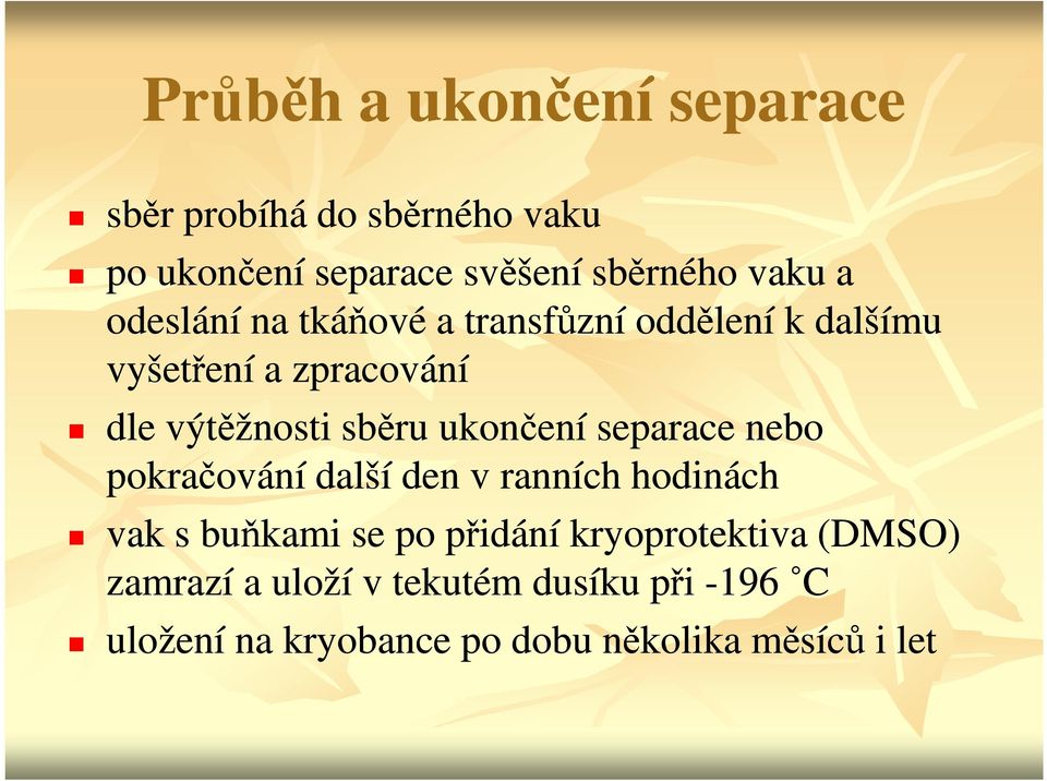 ukončení separace nebo pokračování další den v ranních hodinách vak s buňkami se po přidání