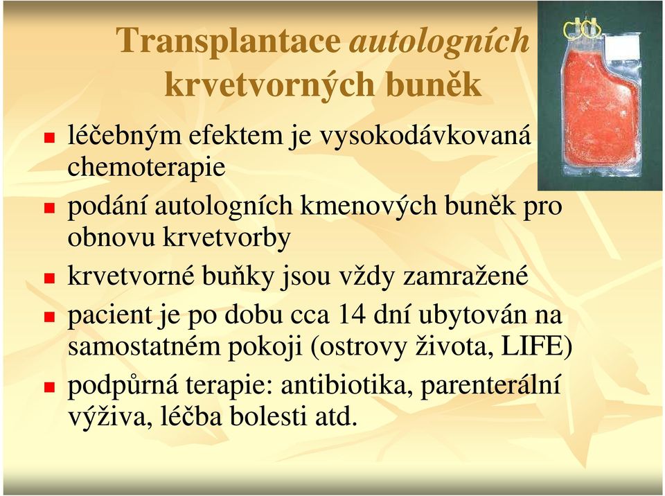 buňky jsou vždy zamražené pacient je po dobu cca 14 dní ubytován na samostatném