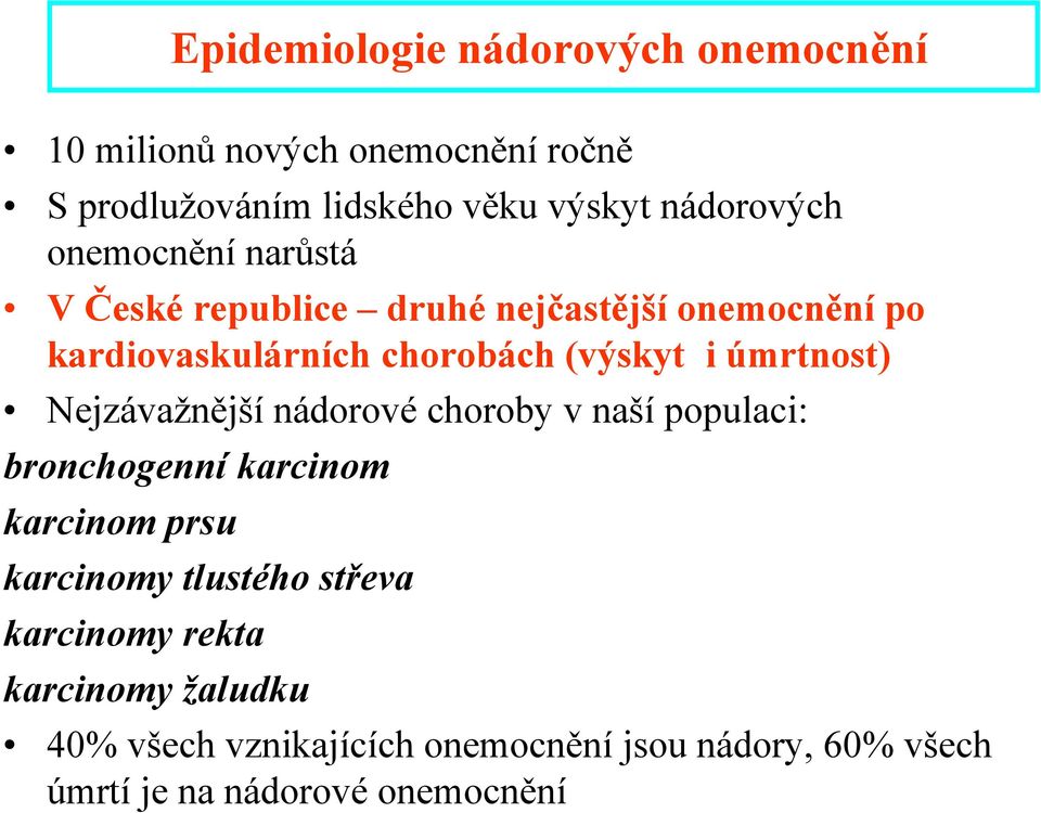 i úmrtnost) Nejzávažnější nádorové choroby v naší populaci: bronchogenní karcinom karcinom prsu karcinomy tlustého