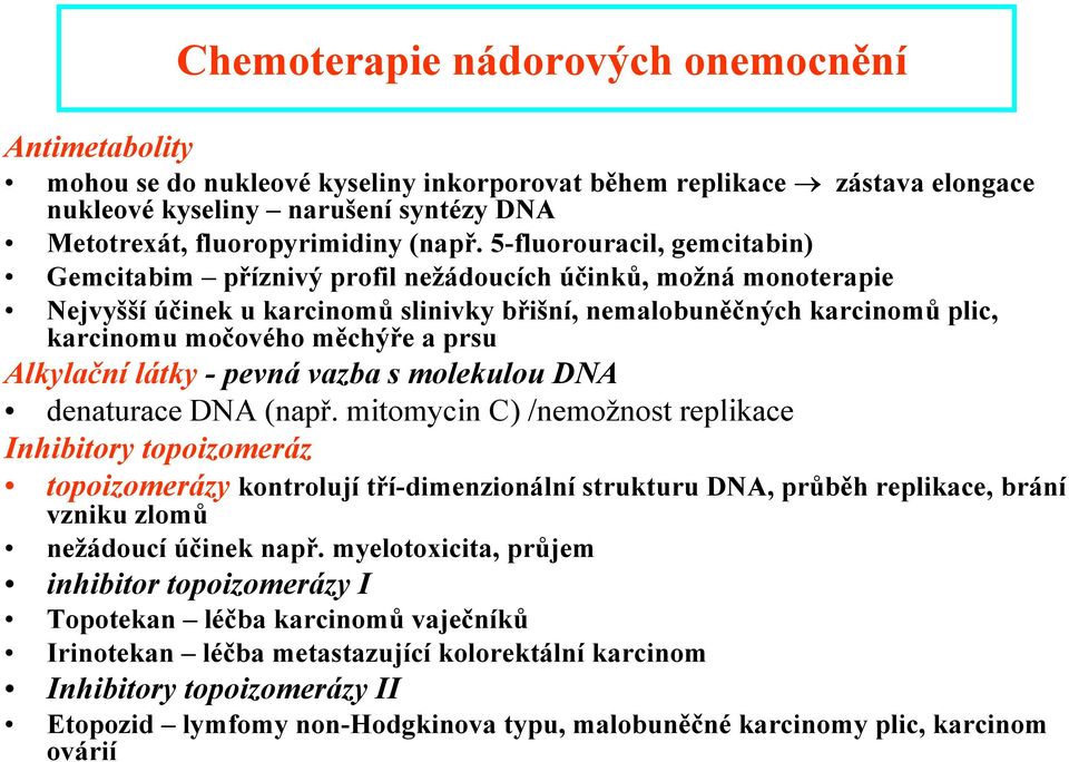 prsu Alkylační látky - pevná vazba s molekulou DNA denaturace DNA (např.