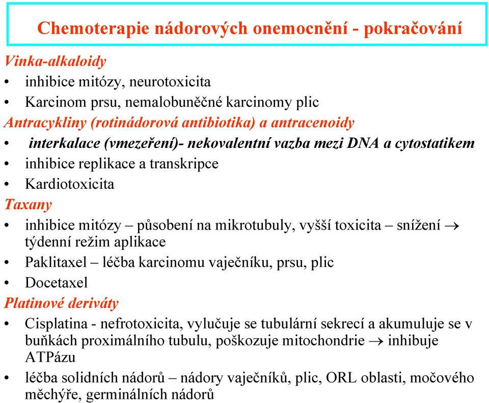 vyšší toxicita snížení týdenní režim aplikace Paklitaxel léčba karcinomu vaječníku, prsu, plic Docetaxel Platinové deriváty Cisplatina - nefrotoxicita, vylučuje se tubulární