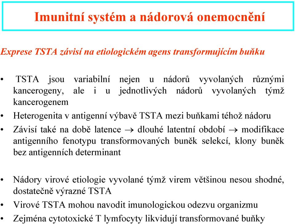 dlouhé latentní období modifikace antigenního fenotypu transformovaných buněk selekcí, klony buněk bez antigenních determinant Nádory virové etiologie vyvolané