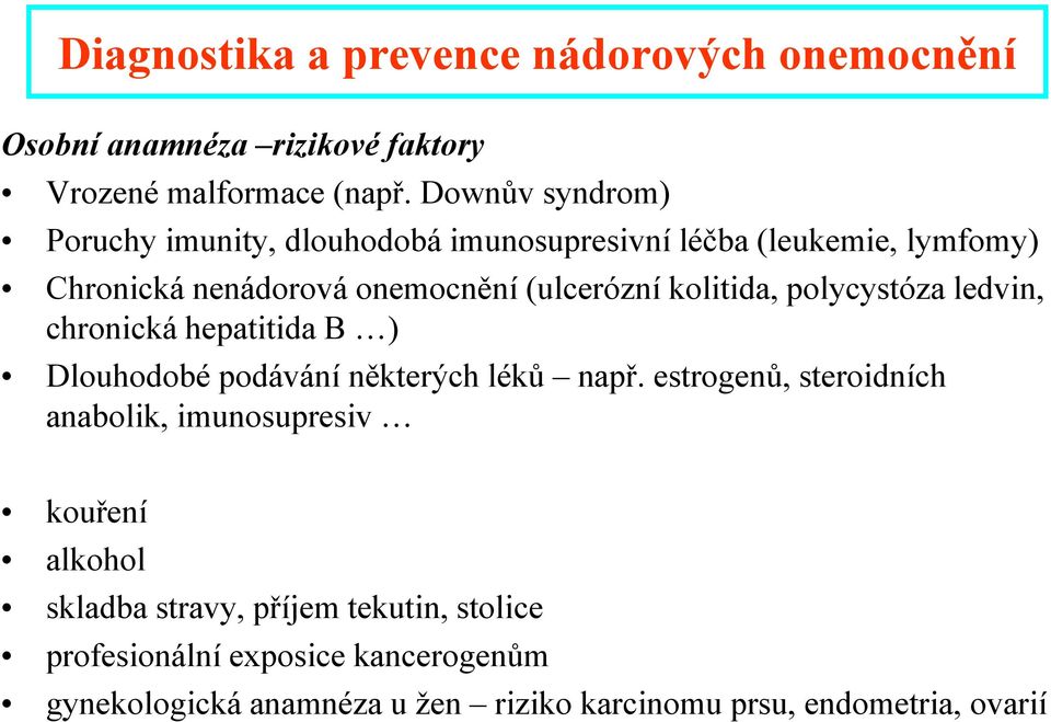 kolitida, polycystóza ledvin, chronická hepatitida B ) Dlouhodobé podávání některých léků např.