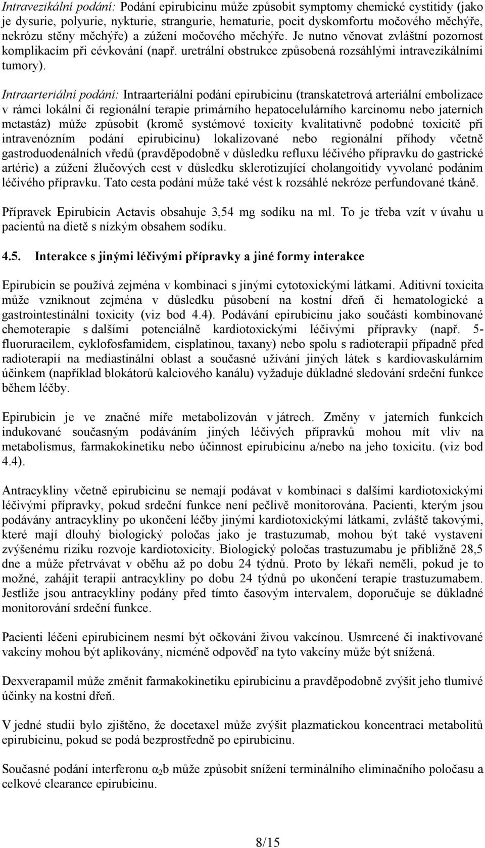 Intraarteriální podání: Intraarteriální podání epirubicinu (transkatetrová arteriální embolizace v rámci lokální či regionální terapie primárního hepatocelulárního karcinomu nebo jaterních metastáz)