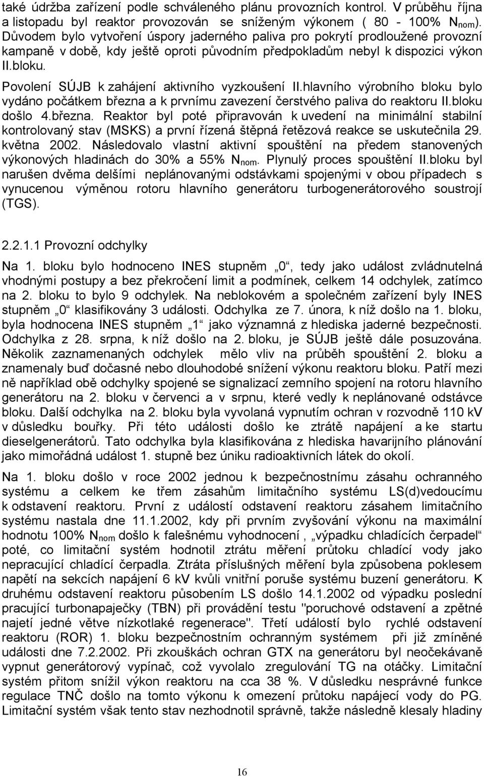 Povolení SÚJB k zahájení aktivního vyzkoušení II.hlavního výrobního bloku bylo vydáno počátkem března 