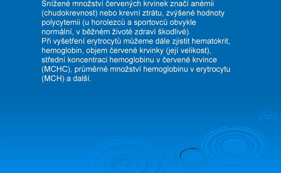 Při vyšetření erytrocytů můžeme dále zjistit hematokrit, hemoglobin, objem červené krvinky (její