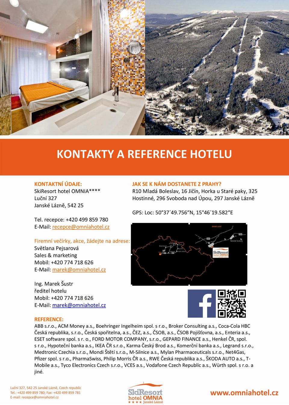 582 E Firemní večírky, akce, žádejte na adrese: Světlana Pejsarová Sales & marketing Mobil: +420 774 718 626 E-Mail: marek@omniahotel.cz Ing.