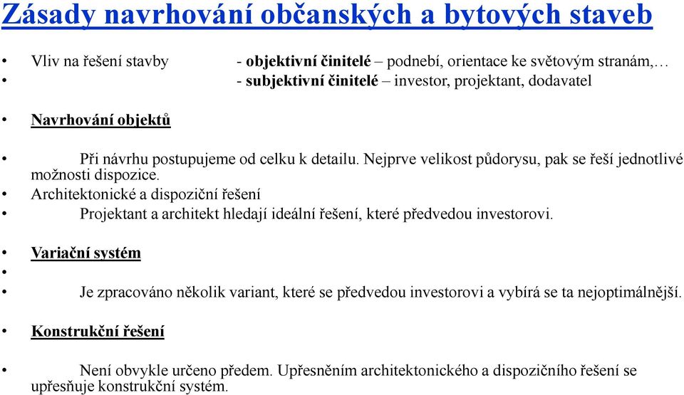 Architektonické a dispoziční řešení Projektant a architekt hledají ideální řešení, které předvedou investorovi.