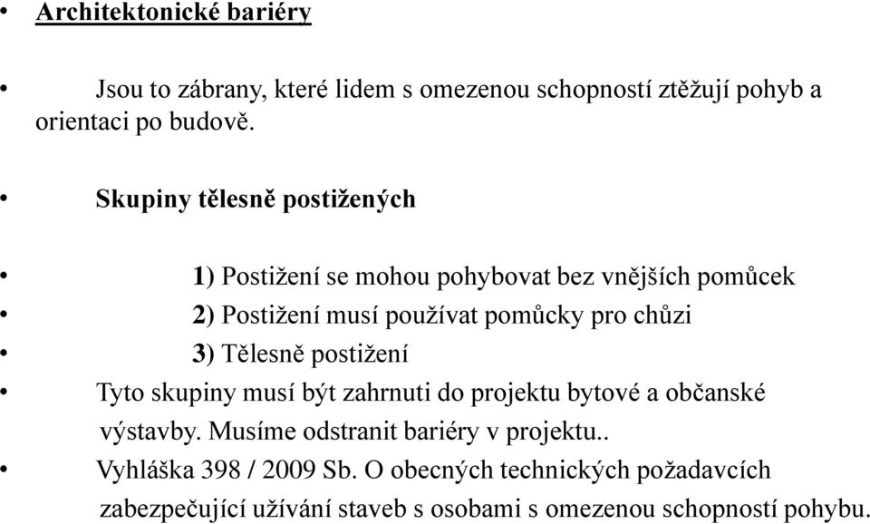 chůzi 3) Tělesně postižení Tyto skupiny musí být zahrnuti do projektu bytové a občanské výstavby.