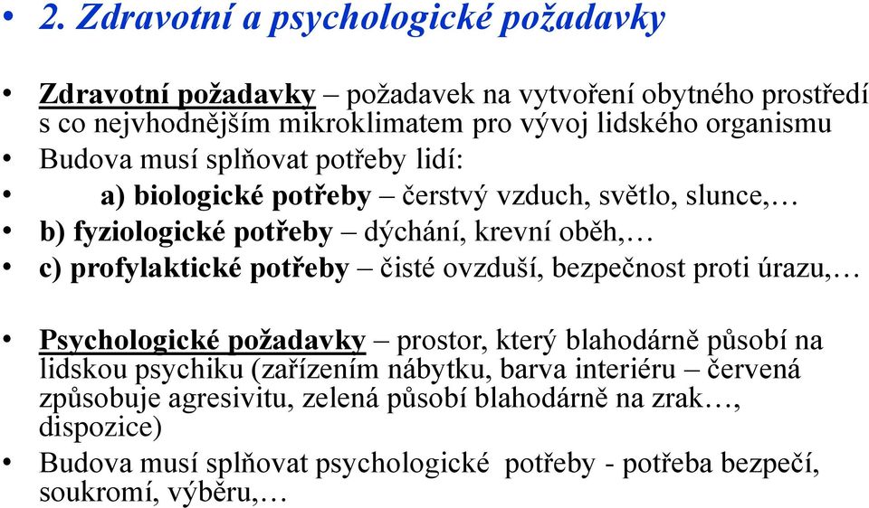 profylaktické potřeby čisté ovzduší, bezpečnost proti úrazu, Psychologické požadavky prostor, který blahodárně působí na lidskou psychiku (zařízením nábytku,