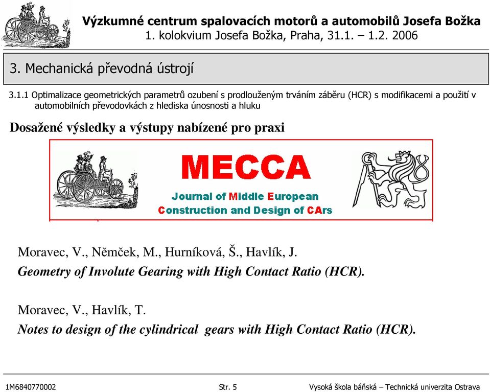 , Němček, M., Hurníková, Š., Havlík, J. Geometry of Involute Gearing with High Contact Ratio (HCR). Moravec, V., Havlík, T.