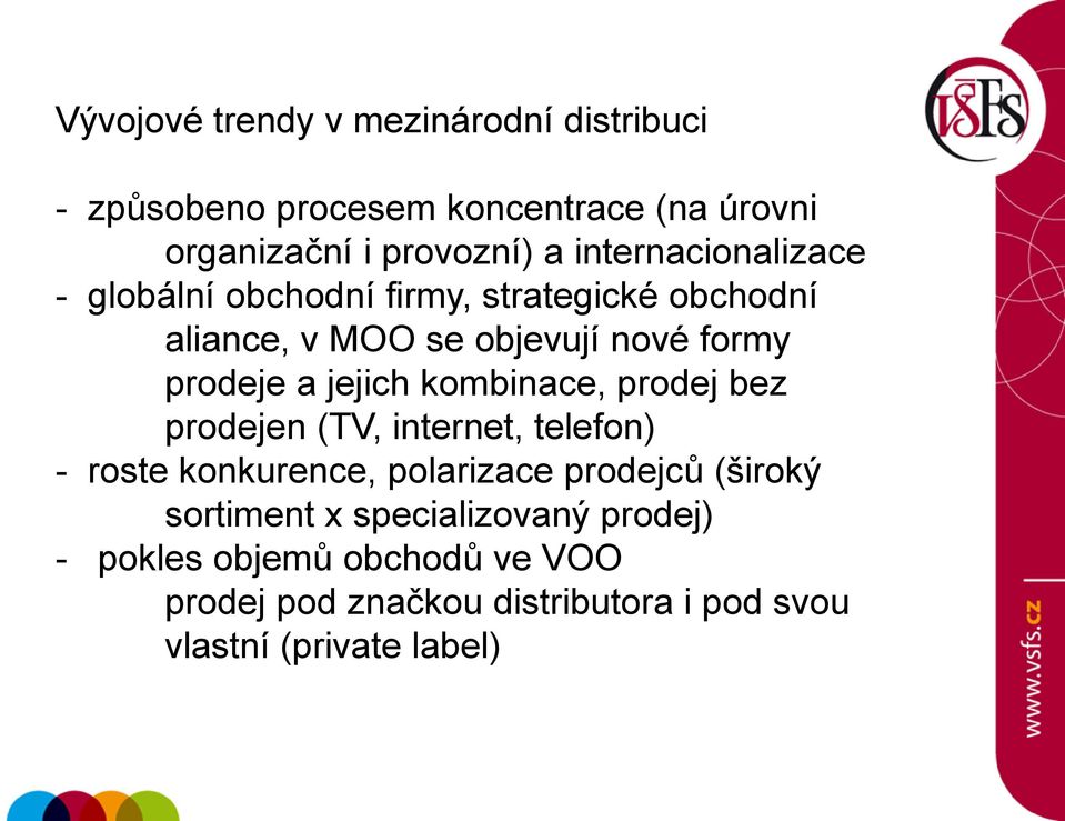 jejich kombinace, prodej bez prodejen (TV, internet, telefon) - roste konkurence, polarizace prodejců (široký