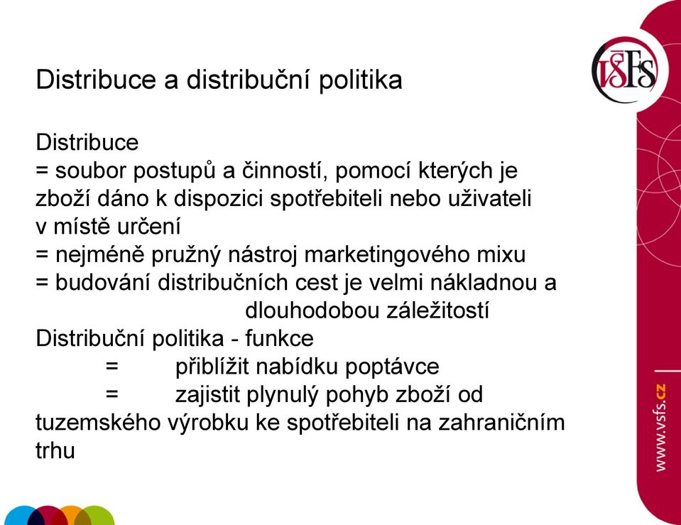 budování distribučních cest je velmi nákladnou a dlouhodobou záležitostí Distribuční politika - funkce =