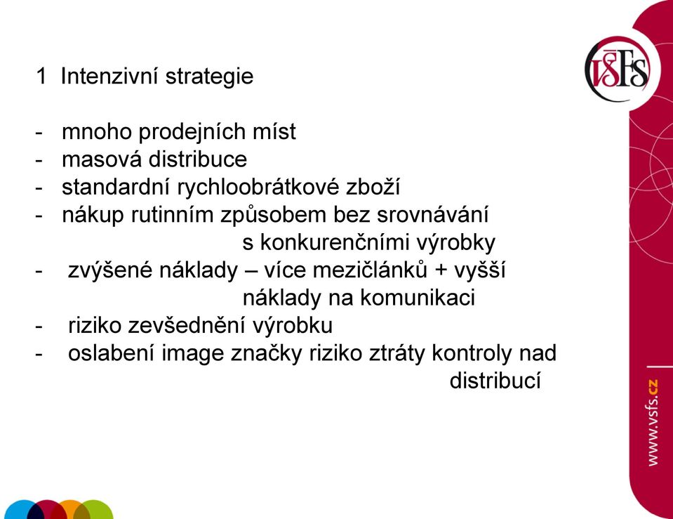 výrobky - zvýšené náklady více mezičlánků + vyšší náklady na komunikaci -