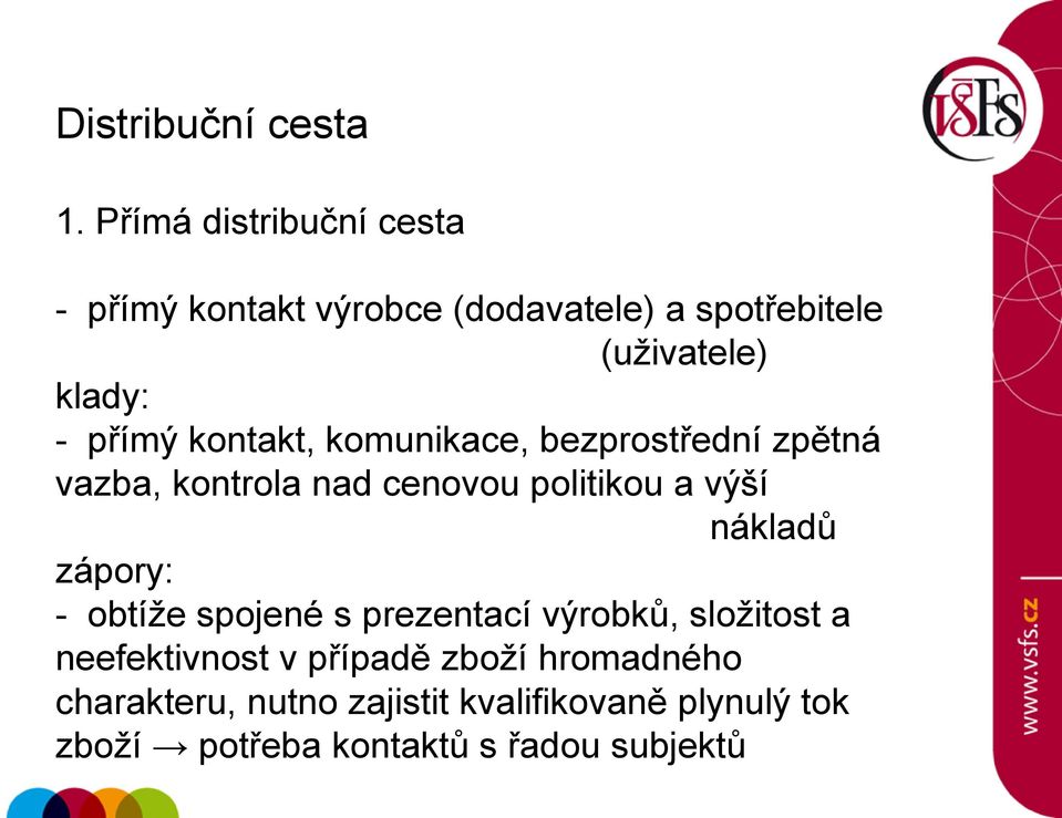 kontakt, komunikace, bezprostřední zpětná vazba, kontrola nad cenovou politikou a výší nákladů zápory: